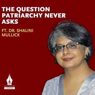 How Patriarchy Shapes Women’s Health & Illness | Dr. Shalini Mullick | The Literature Lounge