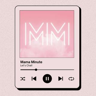 Mama Minute : Let's Chat!