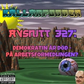 Avsnitt 327: Demokratin Är Död - På Arbetsförmedlingen?