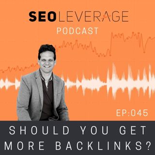 045 - Should You Get More Backlinks?