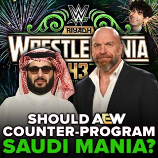 Should AEW Counter-Program WWE WrestleMania 43 In Saudi Arabia?