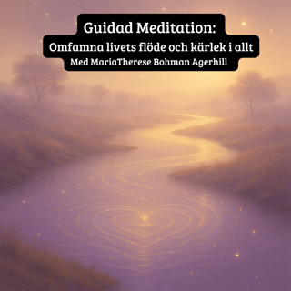 Guidad Meditation: Omfamna livets flöde och kärleken i allt med MariaTherese Bohman Agerhill