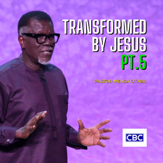 Transformed By Jesus - Pt.5 || Pastor Mensa Otabil