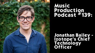 #139: Jonathan Bailey: Izotope's Chief Technology Officer