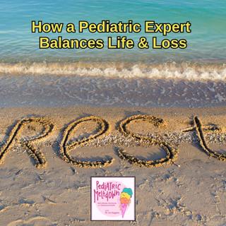 228. How a Pediatric Expert Balances Life & Loss