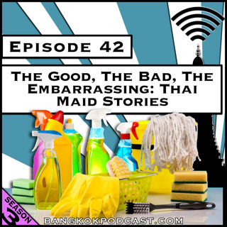 The Good, the Bad & the Embarrassing: Thai Maid Stories [Season 3, Episode 42]