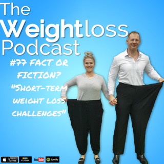 Episode 077 - FACT OR FICTION? "The short-term weight loss challenge"