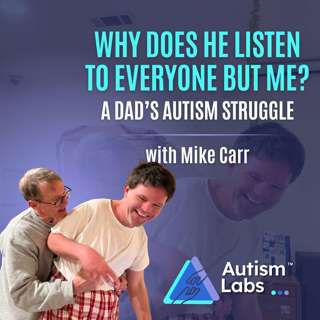 Why Does He Listen to Everyone Except Dad? Profound Autism with Mike Carr