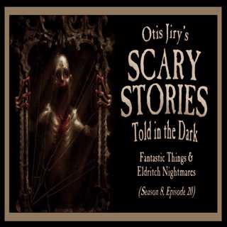 S8E20 – "Fantastic Things and Eldritch Nightmares" – Scary Stories Told in the Dark