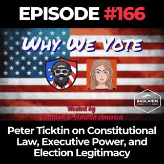 Why We Vote Ep. 166: Peter Ticktin on Constitutional Law, Executive Power, and Election Legitimacy