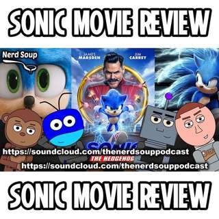 Sonic Movie Review - The Nerd Soup Podcast!