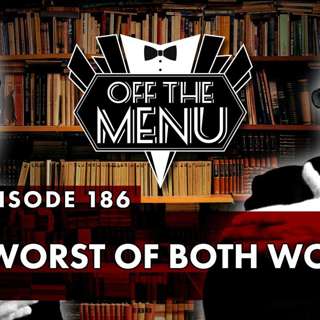 Episode 186 - The Worst of Both Worlds