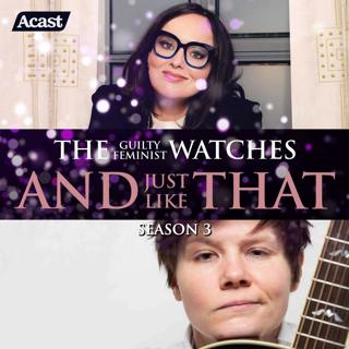 The Guilty Feminist Watches And Just Like That - Season 3, Episode 9 with Grace Petrie