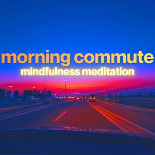 Driving to Work Mindfulness Meditation | Morning Commute Meditation