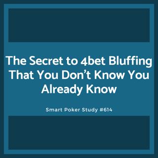 The Secret to 4bet Bluffing That You Don't Know You Already Know #614