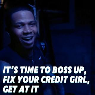 It’s Time To Boss Up, Fix Your Credit Girl, Get At It
