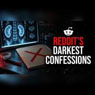 Episode 97: Reddit's Darkest Confessions