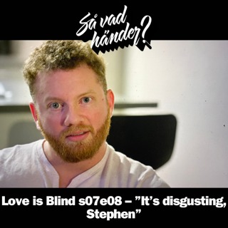 En grej till: Love is Blind s07e08 – ”It’s disgusting, Stephen”