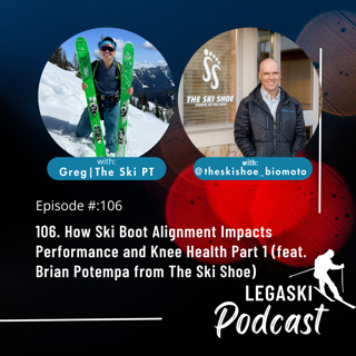 106. How Ski Boot Alignment Impacts Performance and Knee Health Part 1 (feat. Brian Potempa from The Ski Shoe)