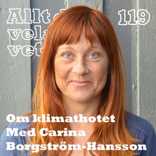 119 Om klimathotet med Carina Borgström-Hansson