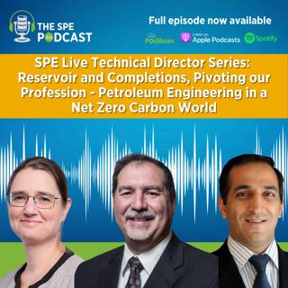 SPE Live Podcast: Technical Director Series: Reservoir and Completions, Pivoting our Profession - Petroleum Engineering in a Net Zero Carbon World