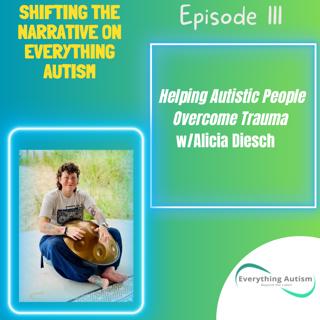 EP 111: Helping Autistic People Overcome Trauma w/Alicia Diesch