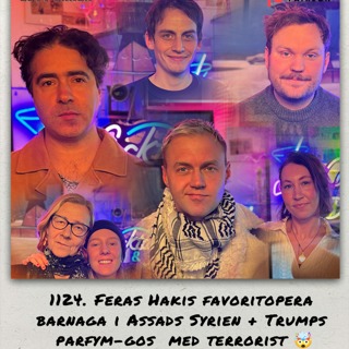 1124. DEL 2: Feras Hakis favoritopera, barnaga i Assads Syrien & Trumps parfymgos med terrorist 