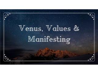 Venus, Values & Manifesting