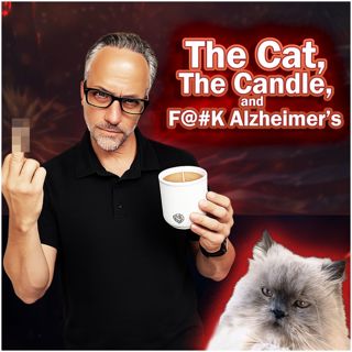 The Cat, the Candle, and F@#K Alzheimer's