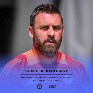 Ep.94: De Rossi's Roma all goes wrong, Juventus' Vlahovic problem