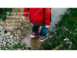 Weekly Intuitive Astrology and Energies of April 17 to 24