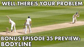 Bonus Episode 35 PREVIEW: Bodyline