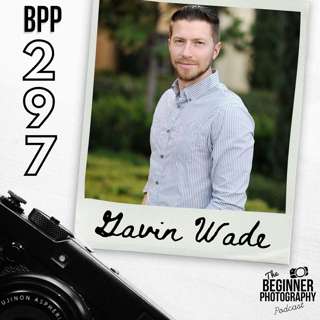 Empowering Photographers One Step at a Time with Gavin Wade
