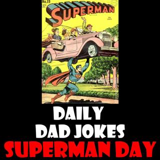 Superman Day! It's a bird, it's a plane, it's super dad jokes! 12 June 2025