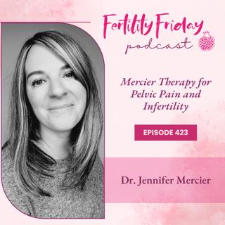 FFP 423 | Mercier Therapy for Pelvic Pain and Infertility | Period Pain Replay Series | Dr. Jennifer Mercier, ND, PhD