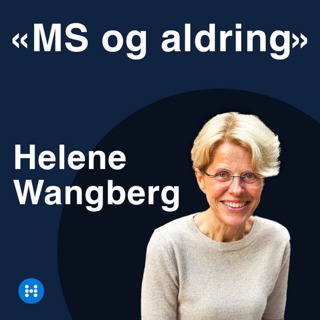 «MS og aldring» - episode 2 - Helene Wangberg, MS-pasient og styreleder i MS-forbundet
