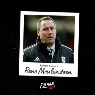 Fulham Folklore: Rene Meulensteen's 76 day reign