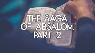 The Saga of Absalom, Part 2
