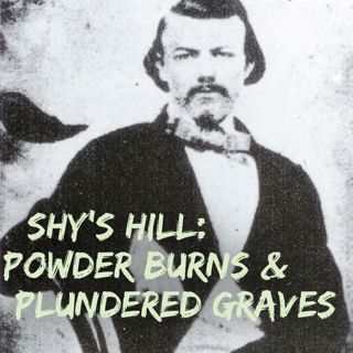 Shy’s Hill: Powder Burns and Plundered Graves