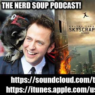 The Nerd Soup Podcast! - James Gunn Fired By Disney Skyscraper Sorry To Bother You REVIEW!