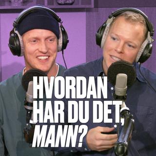 Hvordan har du det, mann?