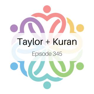 Ep 345 - Taylor + Kuran