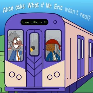 154. Alice asks: What if Mr. Eric wasn't real? (Updated!)