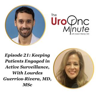 The UroOnc Minute: Keeping Patients Engaged in Active Surveillance, With Lourdes Guerrios-Rivera, MD, MSc