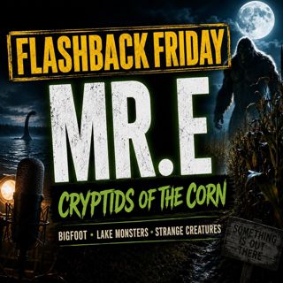 Flashback Friday with Mr. E from Cryptids of the Corn