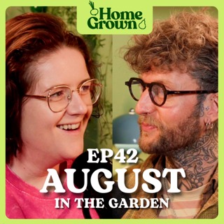 S1 Ep 42: August in the Garden: What to Sow, Grow and Do!