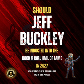 Should Jeff Buckley Be Inducted Into The Rock & Roll Hall of Fame: Music Halls of Fame Podcast