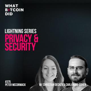 Lightning Series: Privacy and Security with Christian Decker & Carla Kirk-Cohen - WBD375