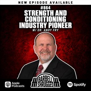 864 - Strength and Conditioning Industry Pioneer w/ Dr. Andy Fry