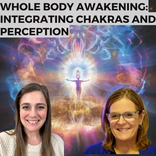 Whole Body Awakening: Integrating Chakras and Perception